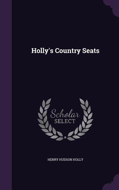 Holly s Country Seats - Holly, Henry Hudson