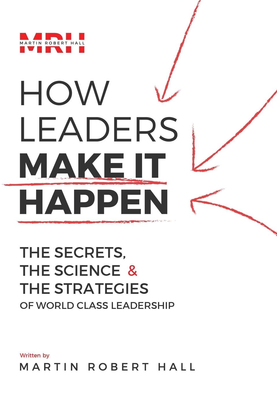 How Leaders Make It Happen - Robert Hall, Martin