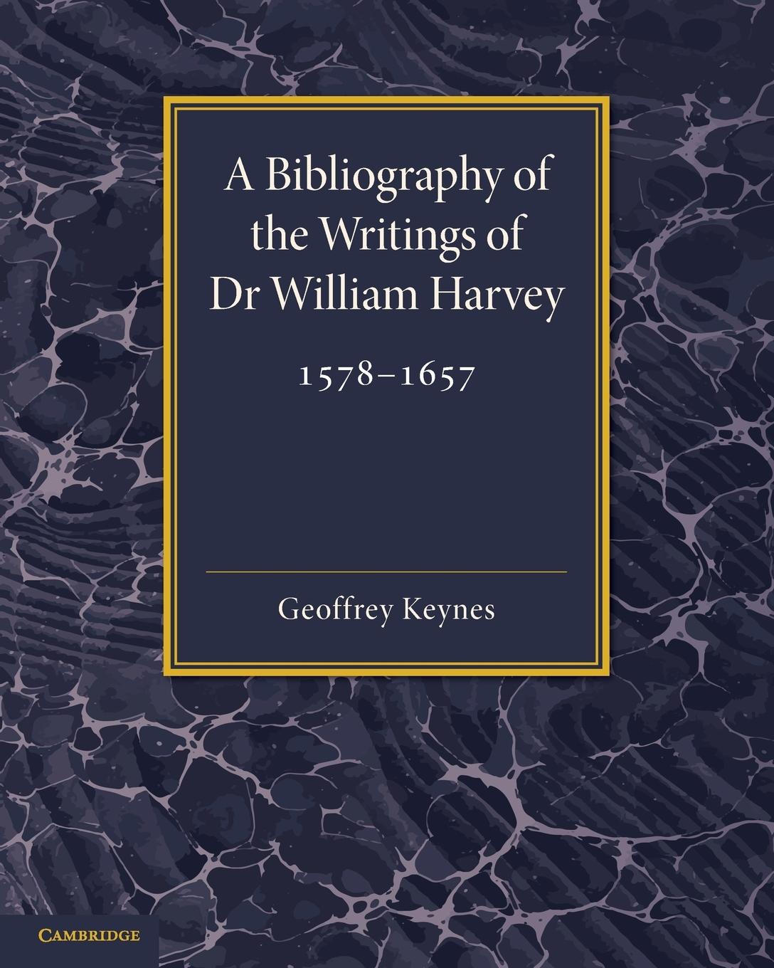 A Bibliography of the Writings of Dr William Harvey - Keynes, Geoffrey