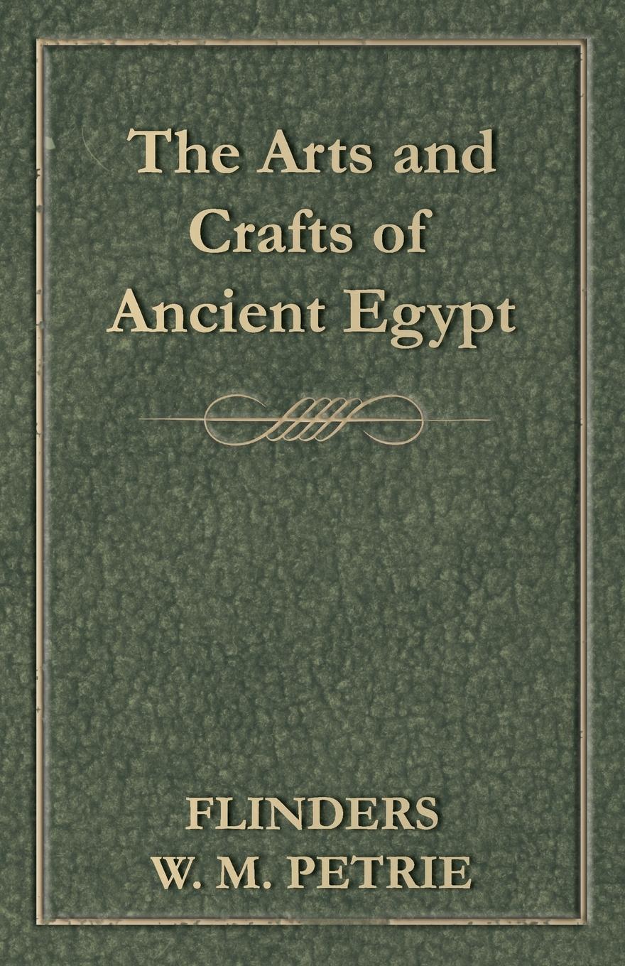 The Arts and Crafts of Ancient Egypt - Petrie, Flinders W. M.