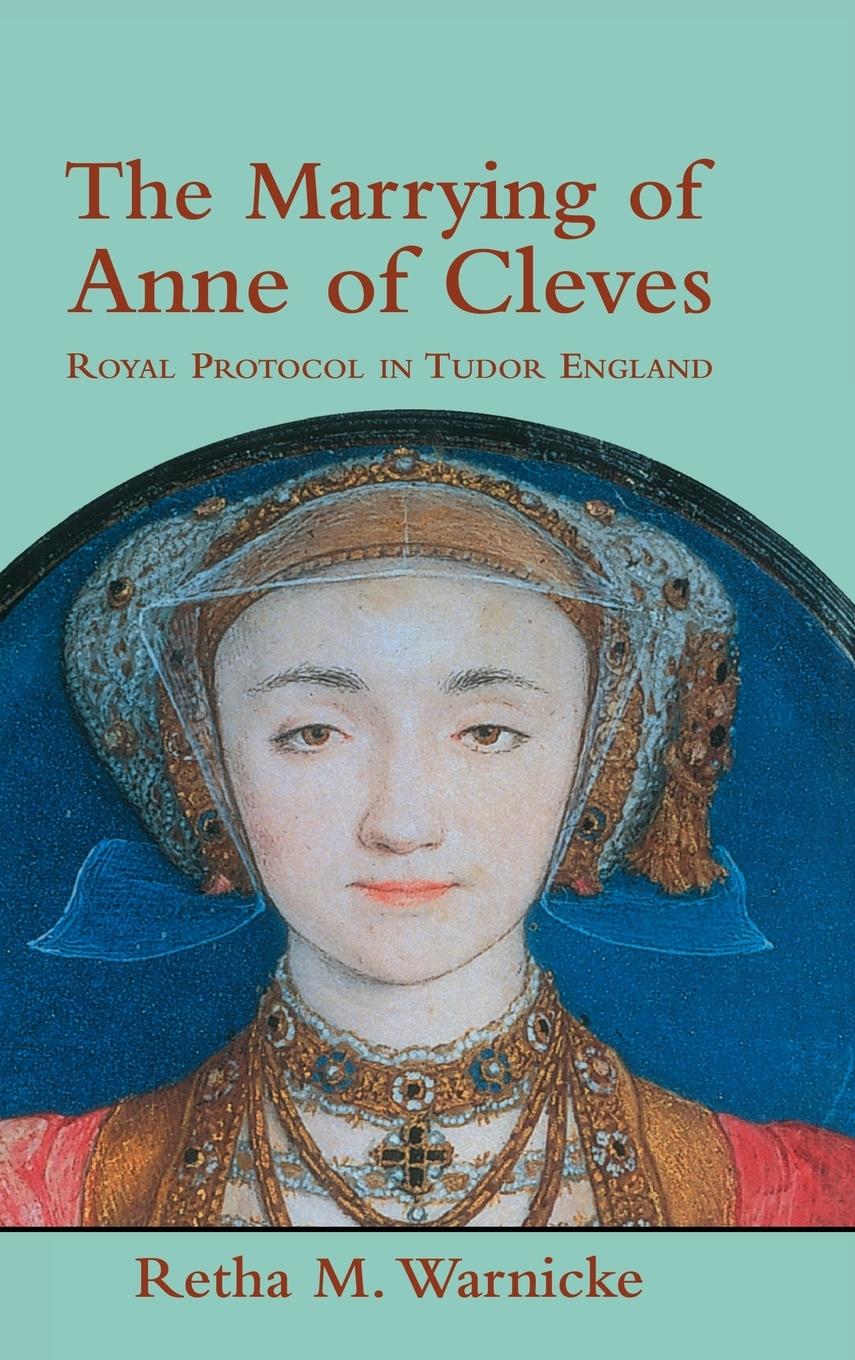 The Marrying of Anne of Cleves - Warnicke, Retha M.