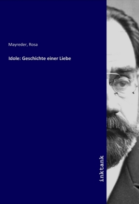 Idole: Geschichte einer Liebe - Mayreder, Rosa