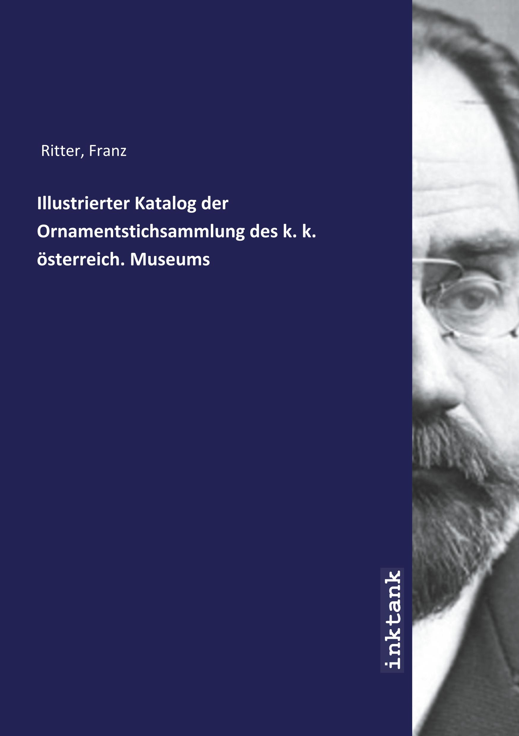 Illustrierter Katalog der Ornamentstichsammlung des k. k. oesterreich. Museums - Ritter, Franz