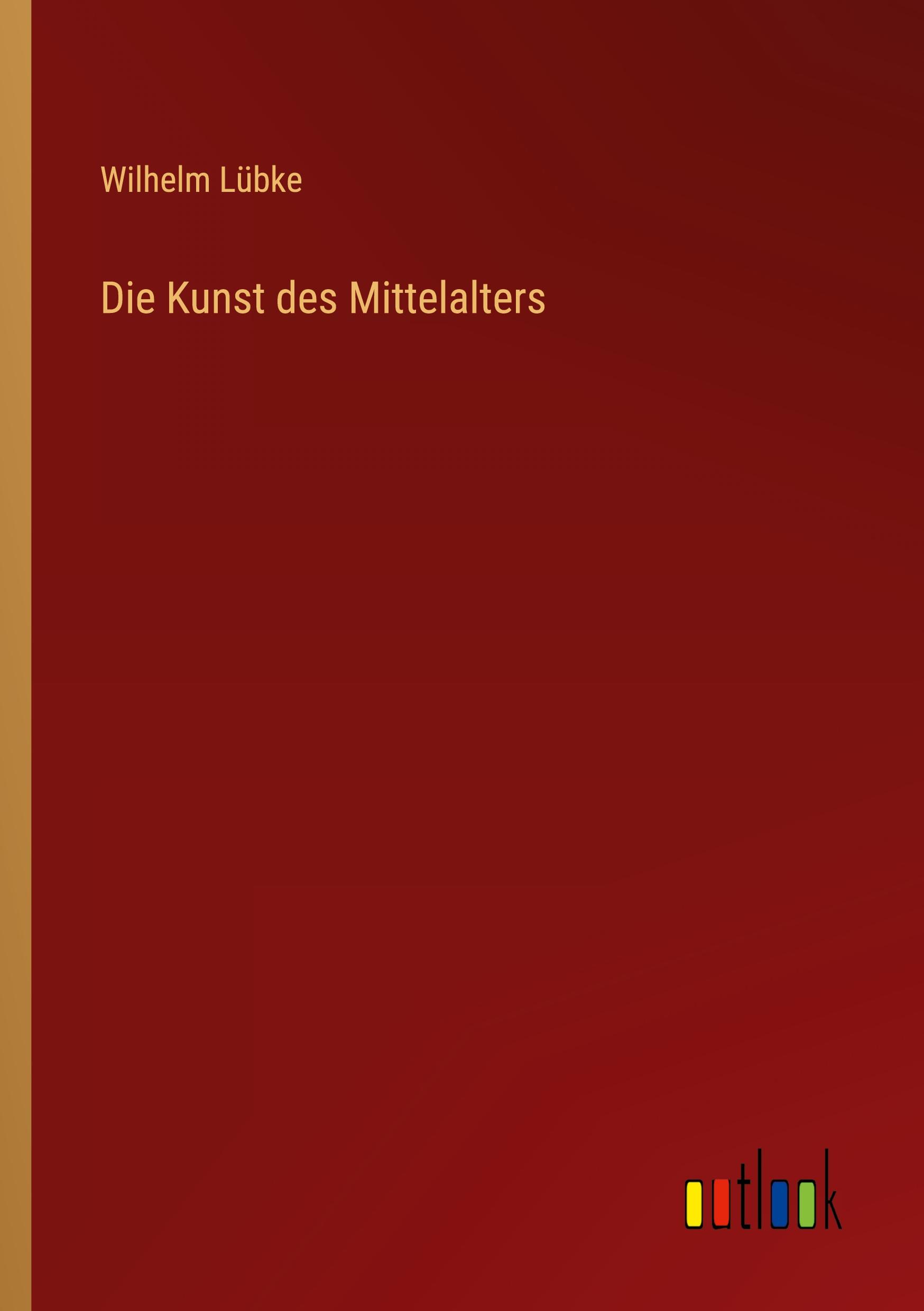Die Kunst des Mittelalters - Luebke, Wilhelm