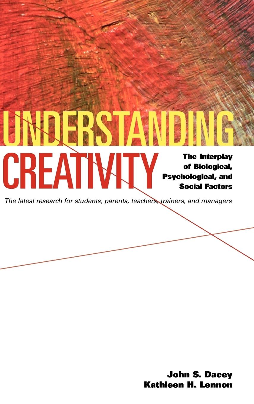 Understanding Creativity - Dacey, John S. Lennon, Kathleen H. Dacey