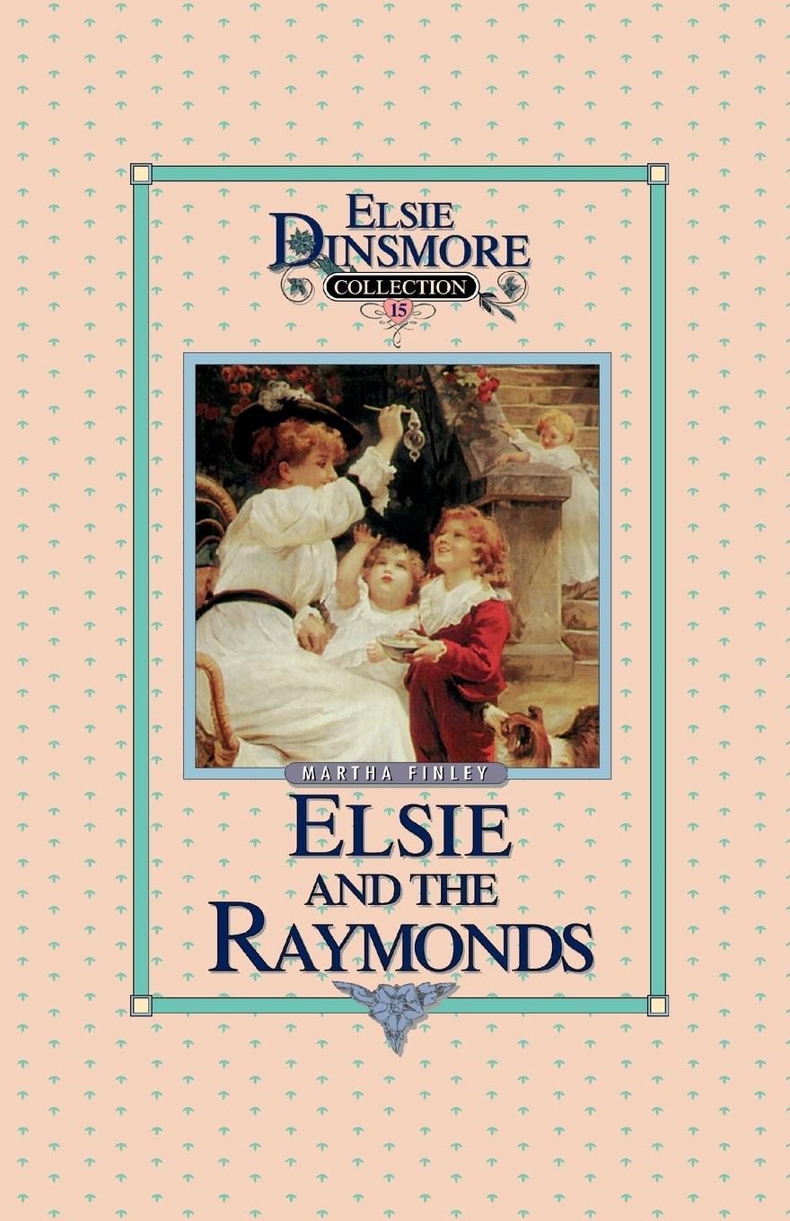 Elsie and the Raymonds, Book 15 - Finley, Martha