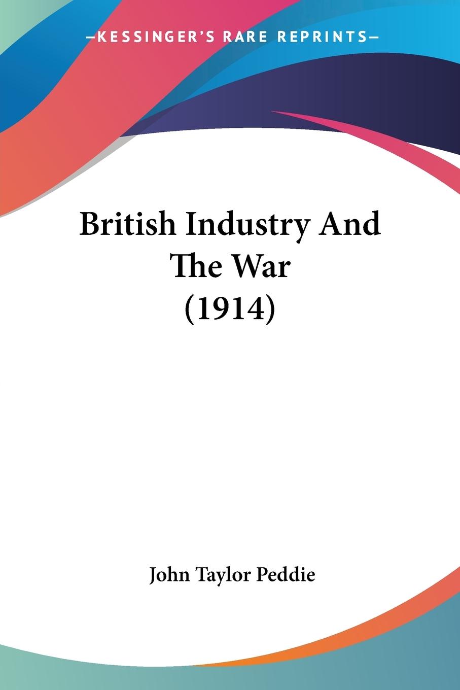 British Industry And The War (1914) - Peddie, John Taylor