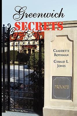Greenwich Secrets - Claudette Rothman and Gerald L. Jones, R. Claudette Rothman and Gerald L. Jones Claudette Rothman an