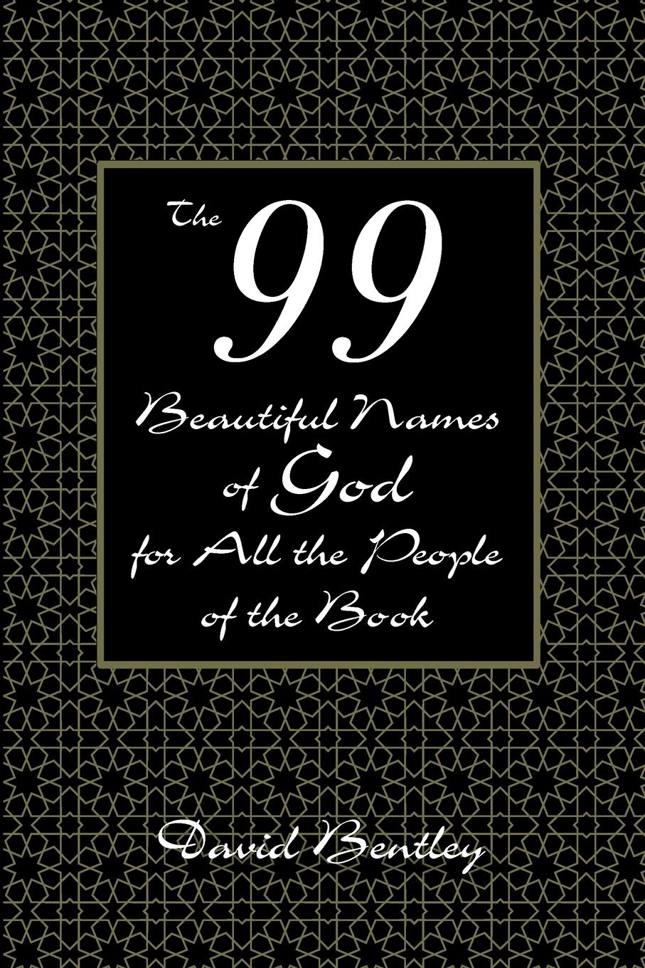 The 99 Beautiful Names of God for All the People of the Book - Bentley, David
