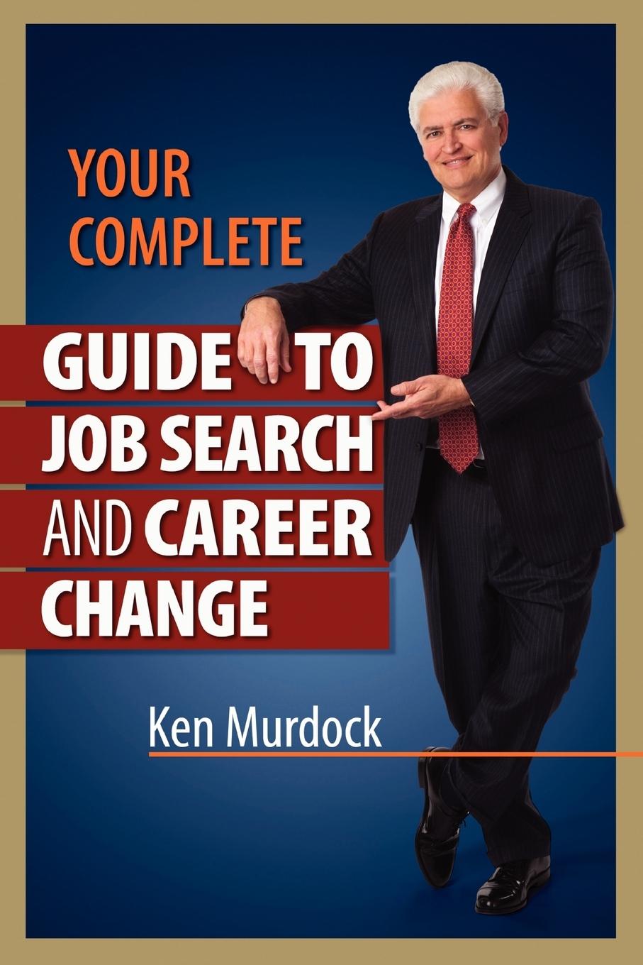 Your Complete Guide to Job Search and Career Change - Murdock, Ken