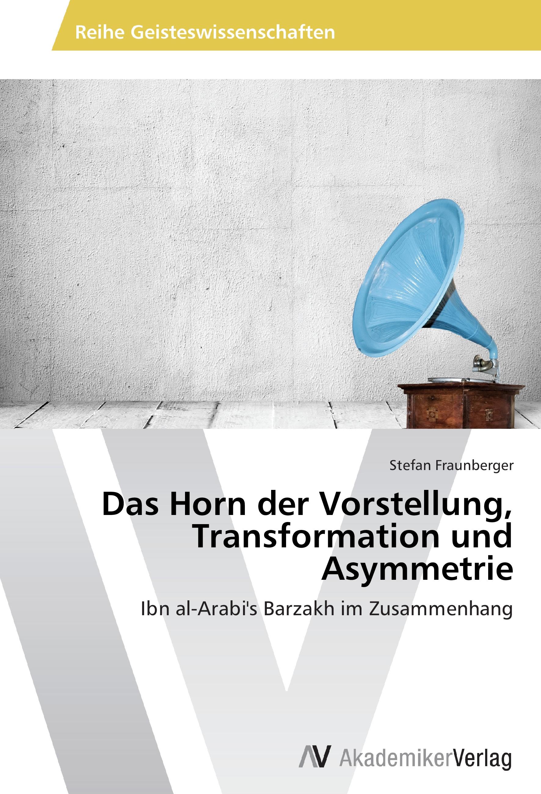 Das Horn der Vorstellung, Transformation und Asymmetrie - Stefan Fraunberger