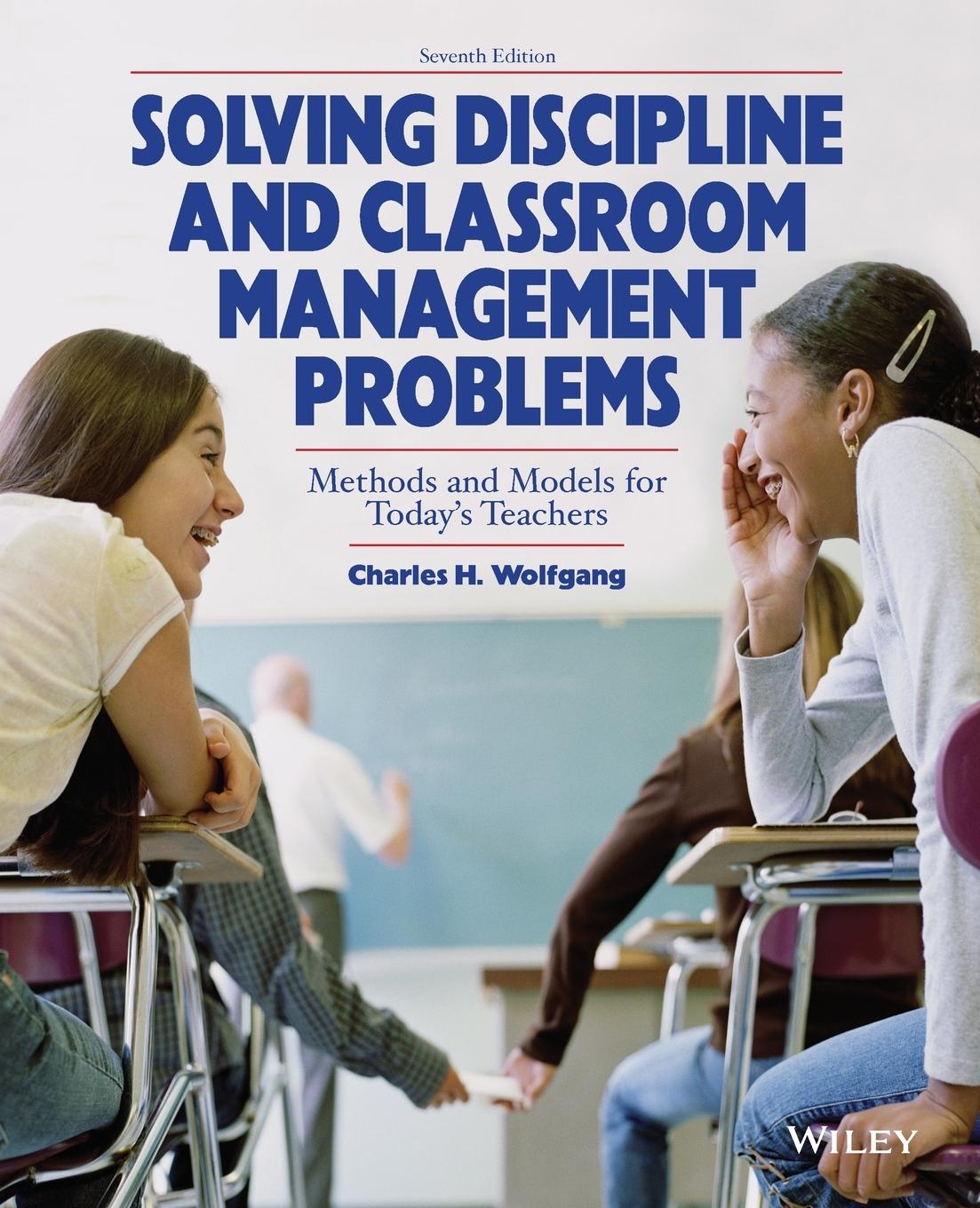Solving Discipline and Classroom Management Problems - Wolfgang, Charles H.
