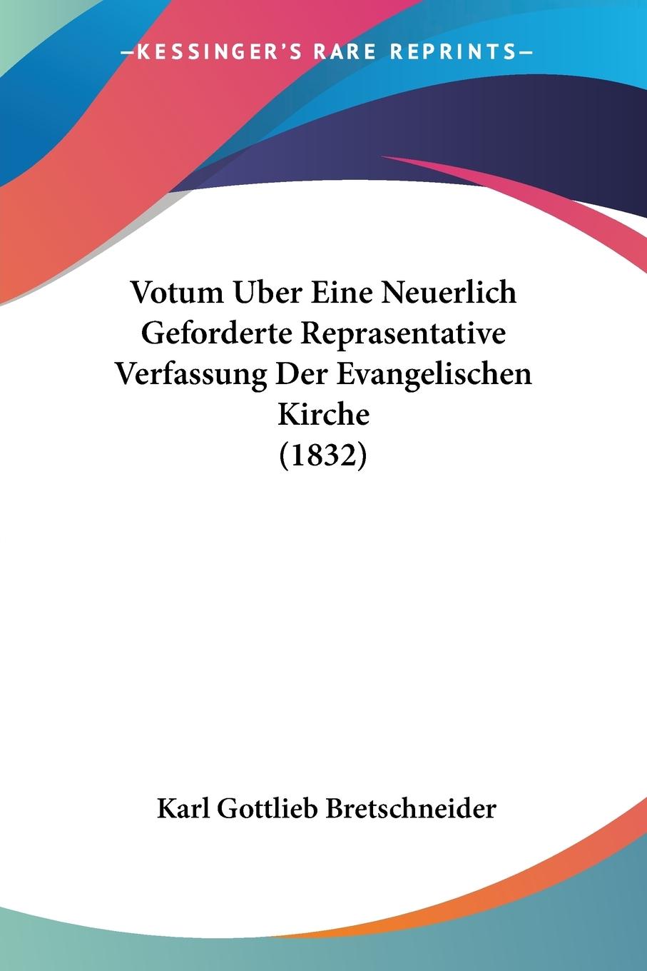 Votum Uber Eine Neuerlich Geforderte Reprasentative Verfassung Der Evangelischen Kirche (1832) - Bretschneider, Karl Gottlieb
