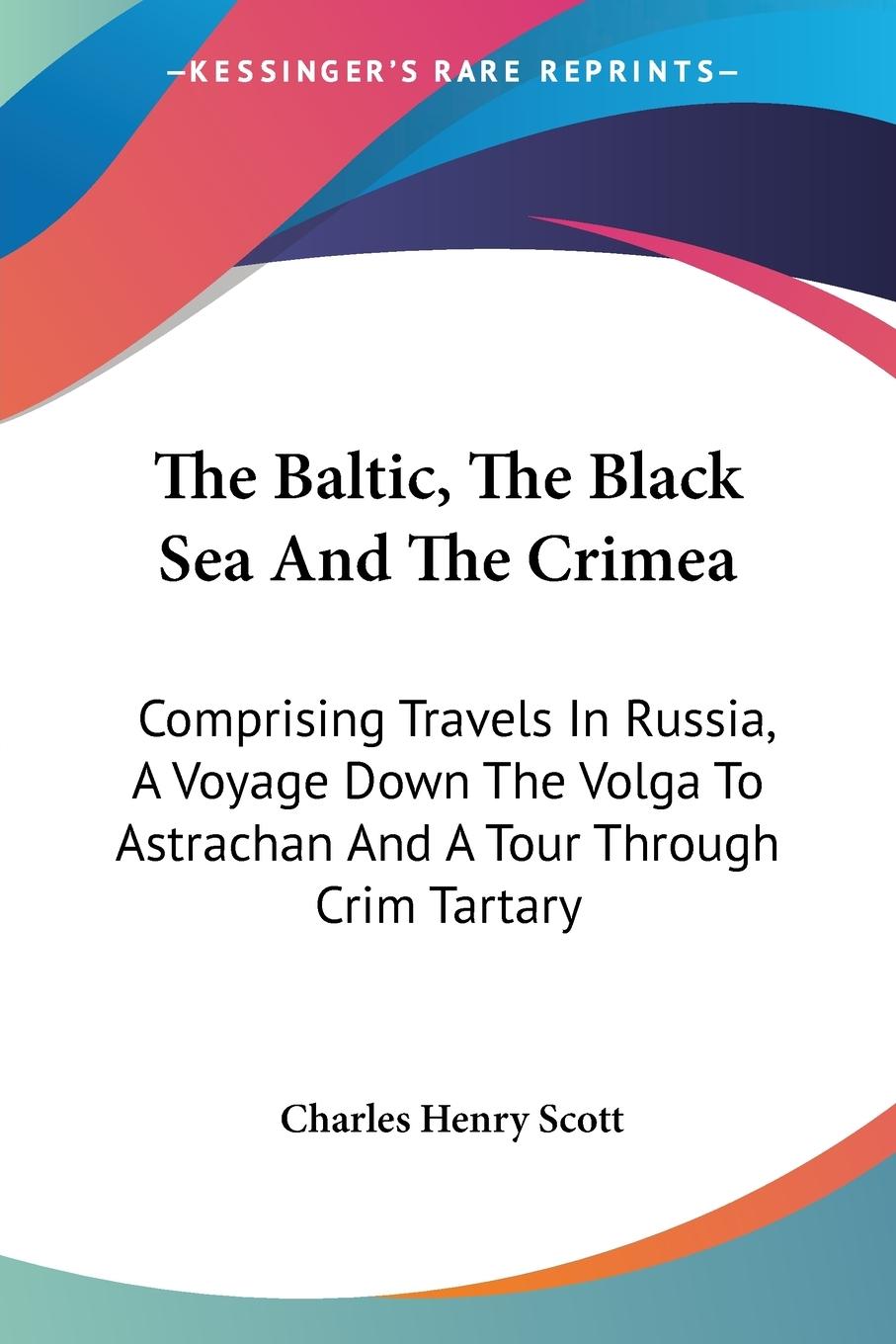 The Baltic, The Black Sea And The Crimea - Scott, Charles Henry