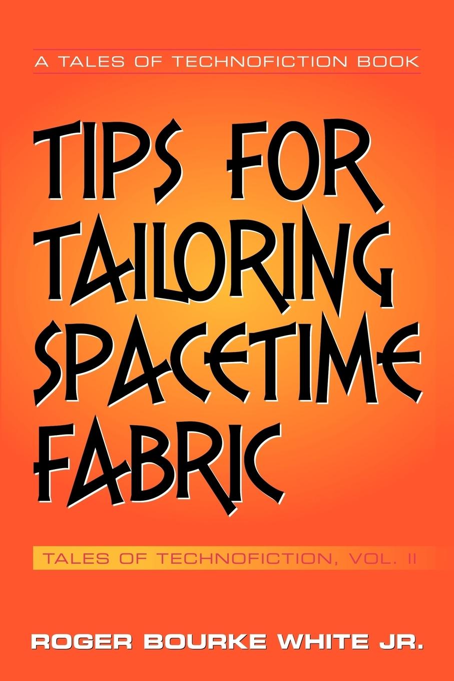 Tips for Tailoring Spacetime Fabric - White, Roger Bourke Jr.