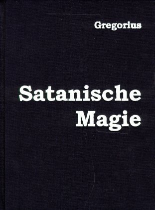 Satanische Magie - Gregorius, Gregor A.