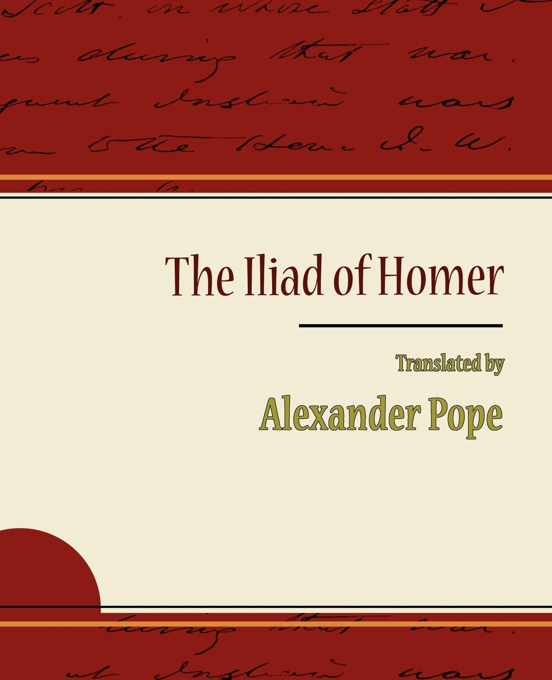 The Iliad of Homer - Alexander Pope - Alexander Pope Alexander Pope, Pope Pope, Alexander