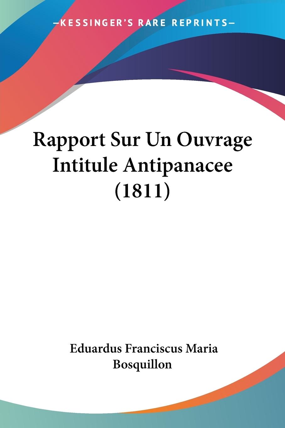 Rapport Sur Un Ouvrage Intitule Antipanacee (1811) - Bosquillon, Eduardus Franciscus Maria