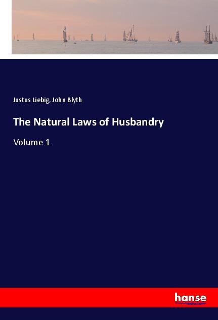 The Natural Laws of Husbandry - Liebig, Justus Blyth, John