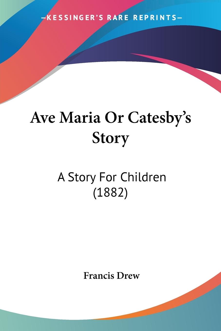Ave Maria Or Catesby s Story - Drew, Francis