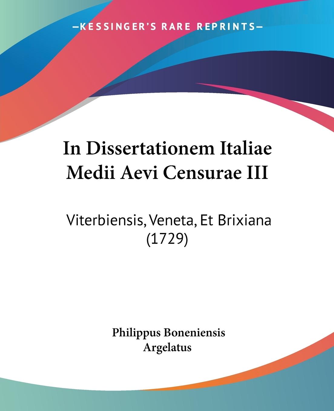In Dissertationem Italiae Medii Aevi Censurae III - Argelatus, Philippus Boneniensis