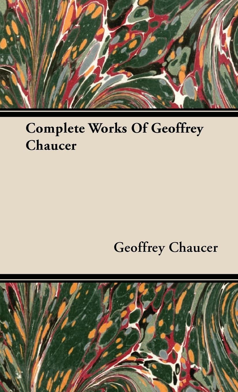 Complete Works Of Geoffrey Chaucer - Chaucer, Geoffrey