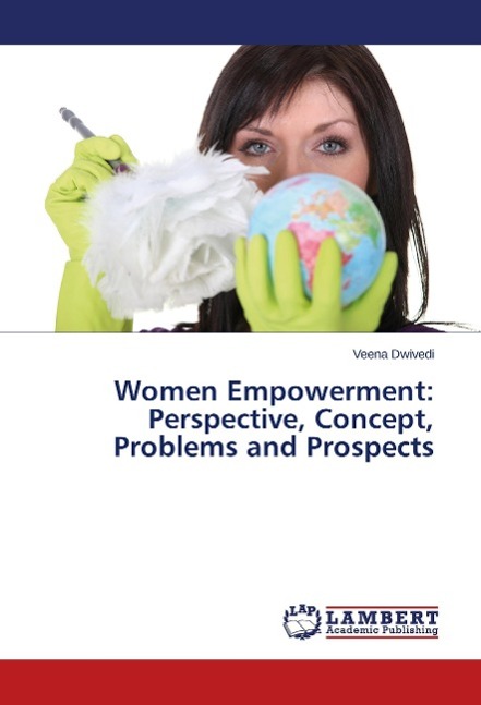 Women Empowerment: Perspective, Concept, Problems and Prospects - Dwivedi, Veena