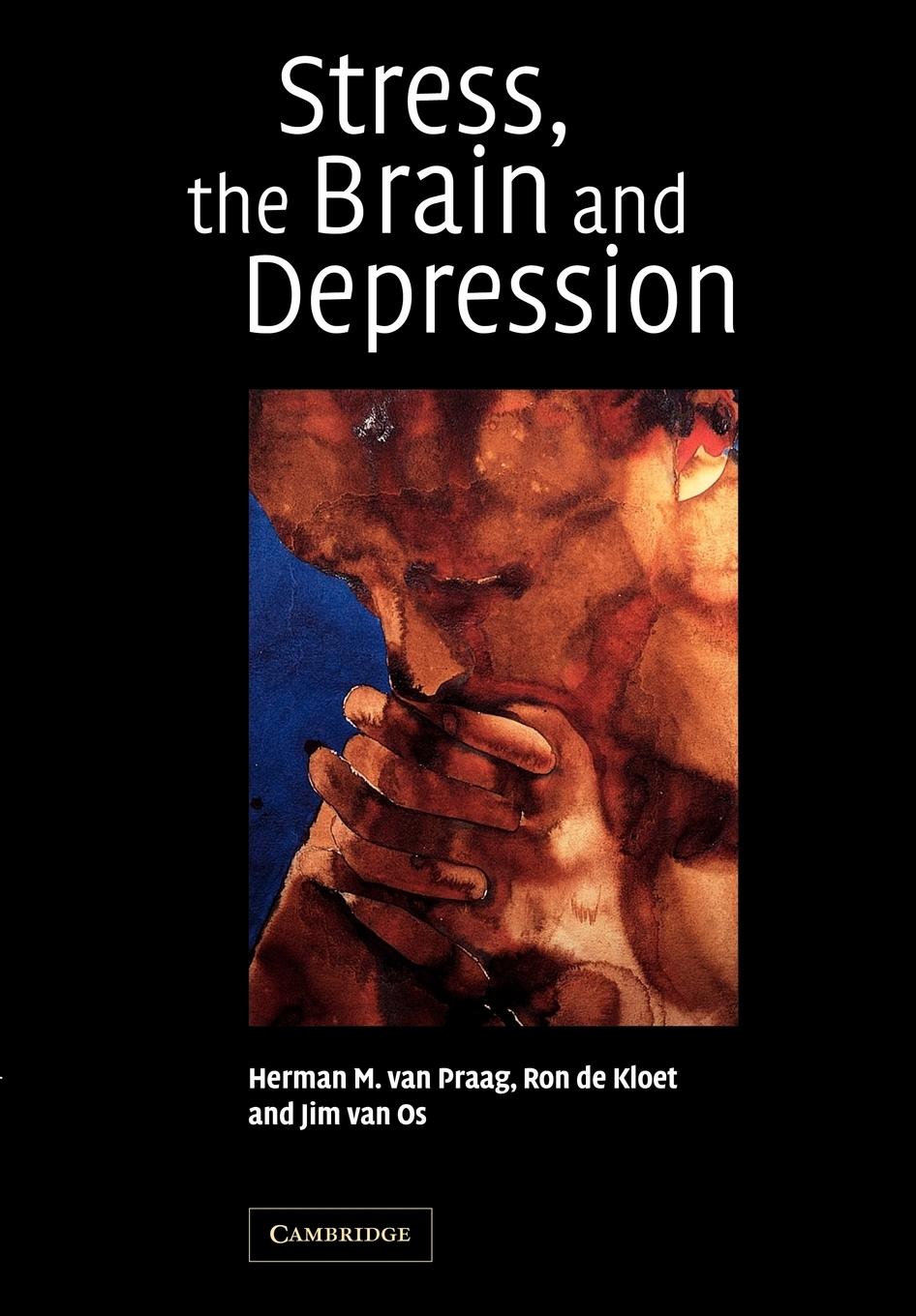 Stress, the Brain and Depression - Praag, H. M. van Kloet, E. R. De Os, J. Van