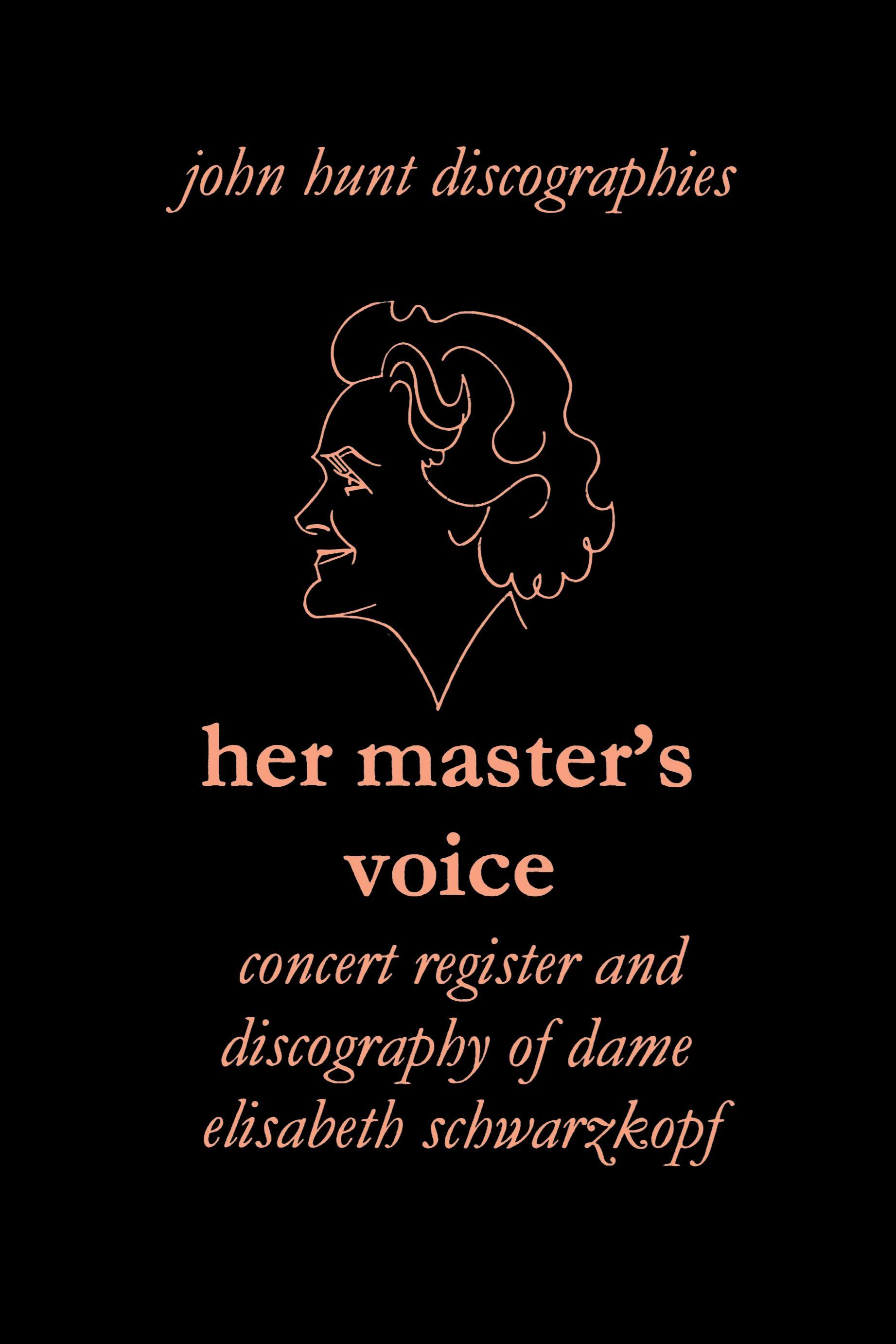 Her Master s Voice. Concert Register and Discography of Dame Elisabeth Schwarzkopf [Third Edition, 2006] - Hunt, John