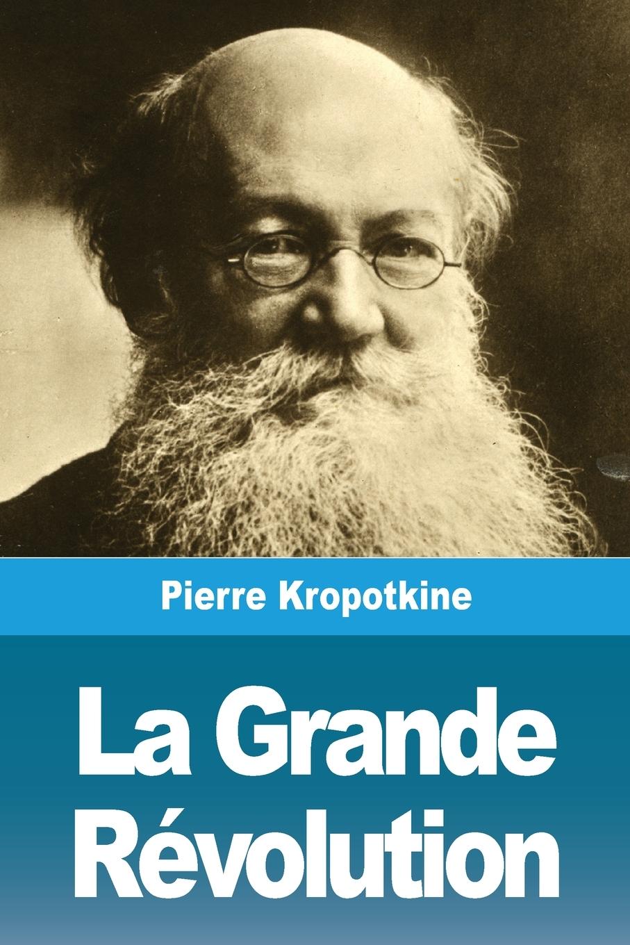 La Grande Révolution - Kropotkine, Pierre
