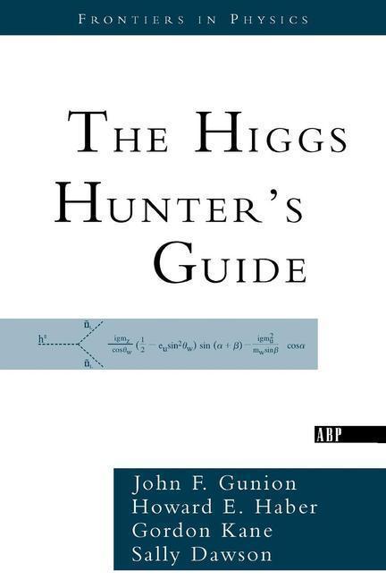 Gunion, J: The Higgs Hunter s Guide - Gunion, John F. Haber, Howard Kane, Gordon Dawson, Sally