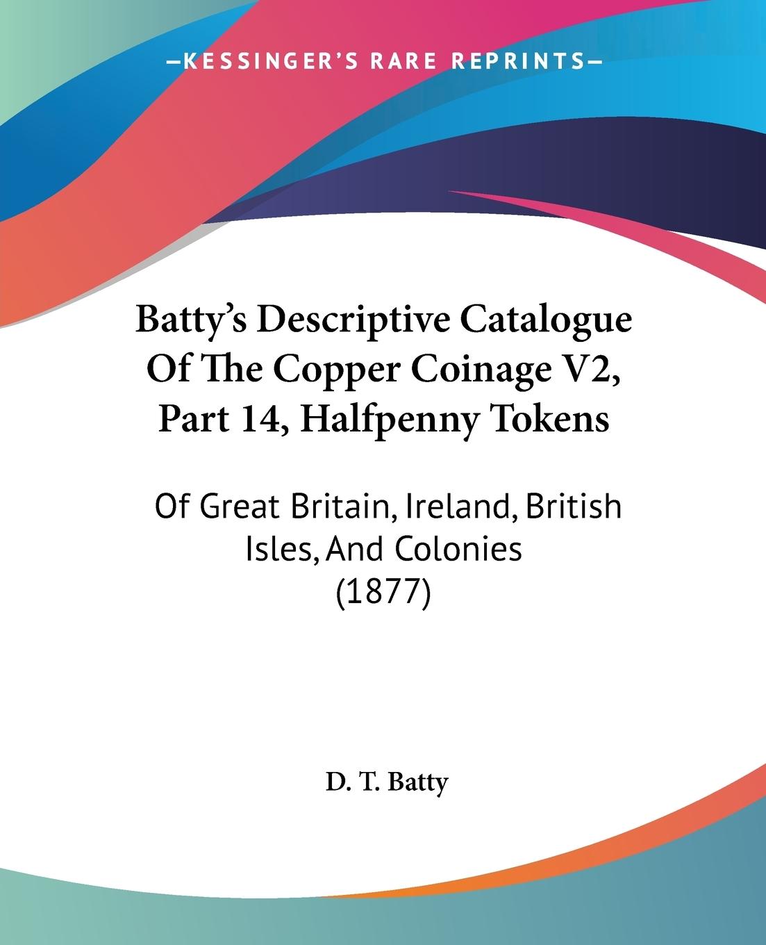 Batty s Descriptive Catalogue Of The Copper Coinage V2, Part 14, Halfpenny Tokens