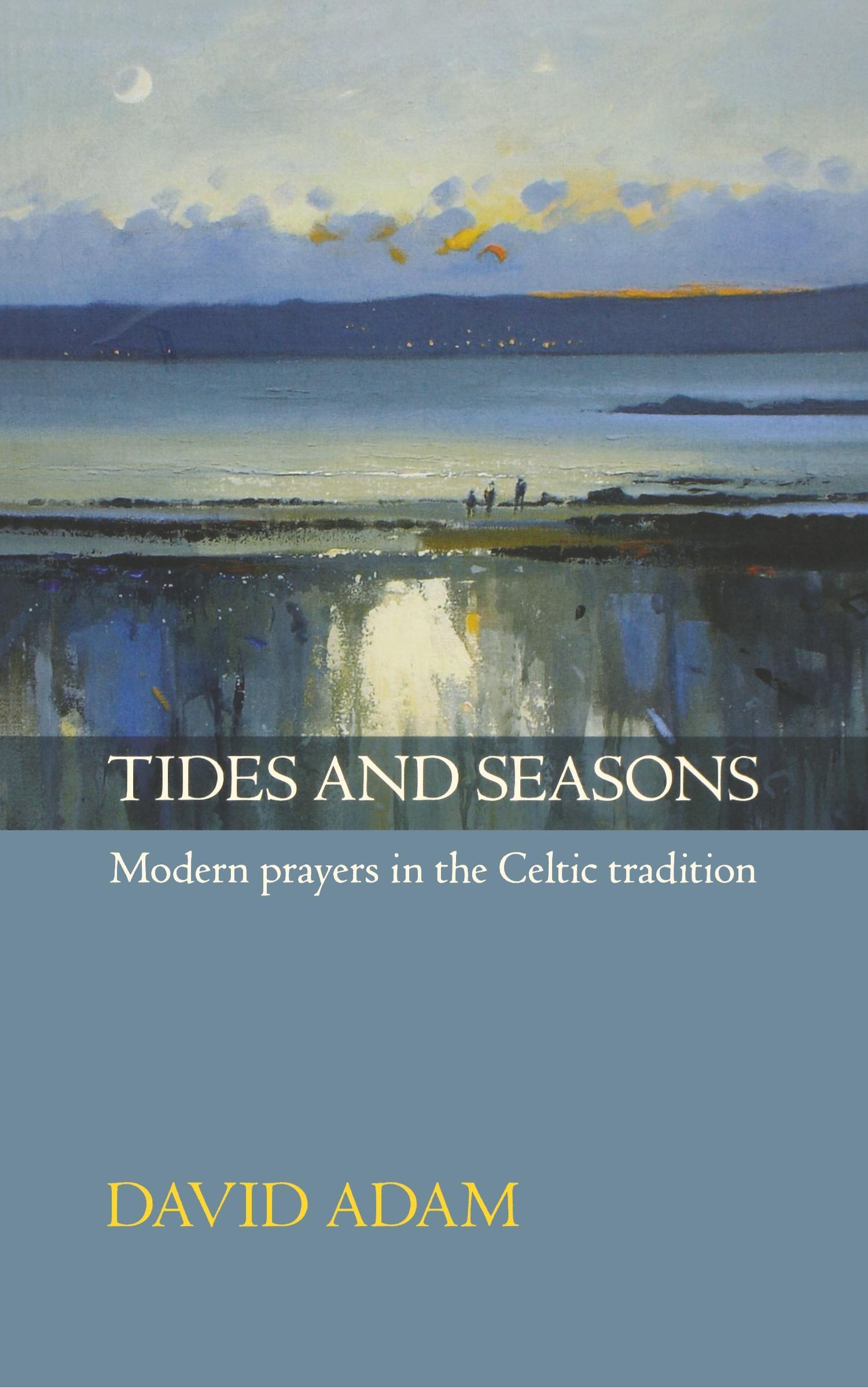 Tides and Seasons Reissue - Modern Prayers in the Celtic Tradition - Adam, David