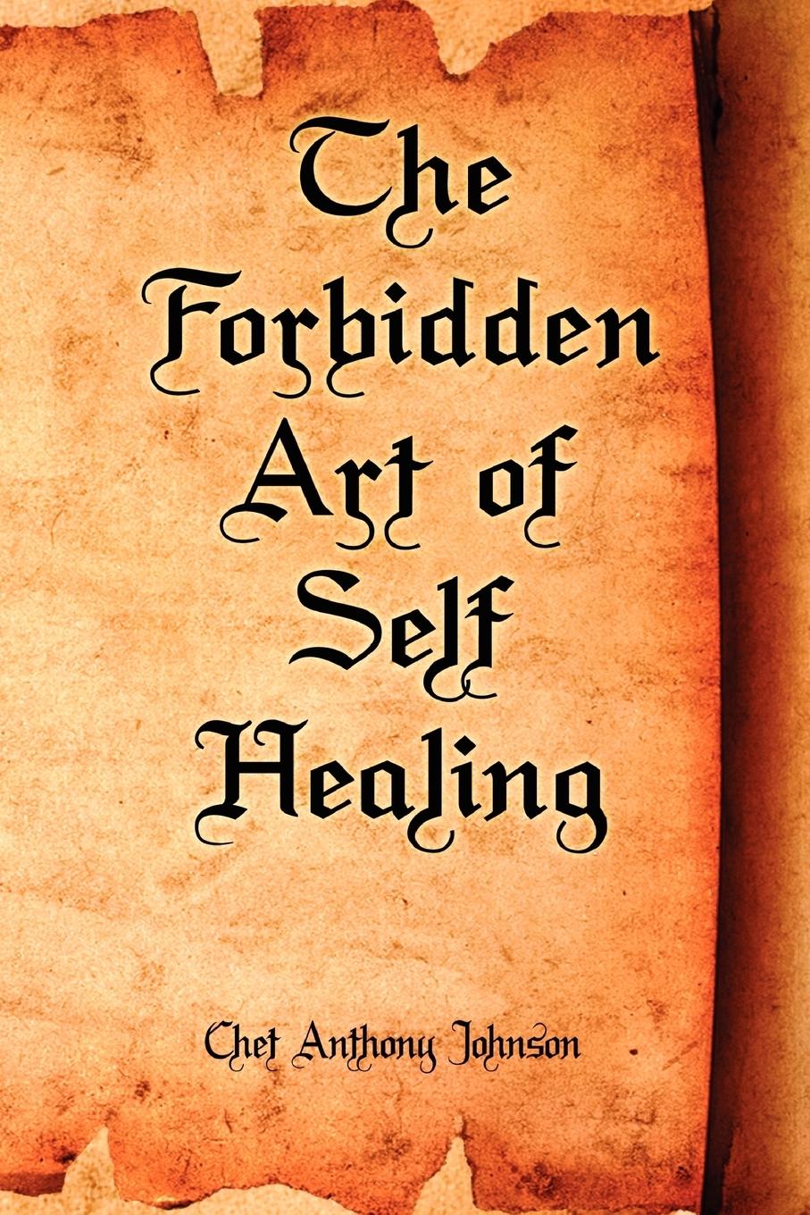 The Forbidden Art of Self Healing - Johnson, Chet Anthony