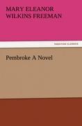 Pembroke A Novel - Freeman, Mary E.Wilkins