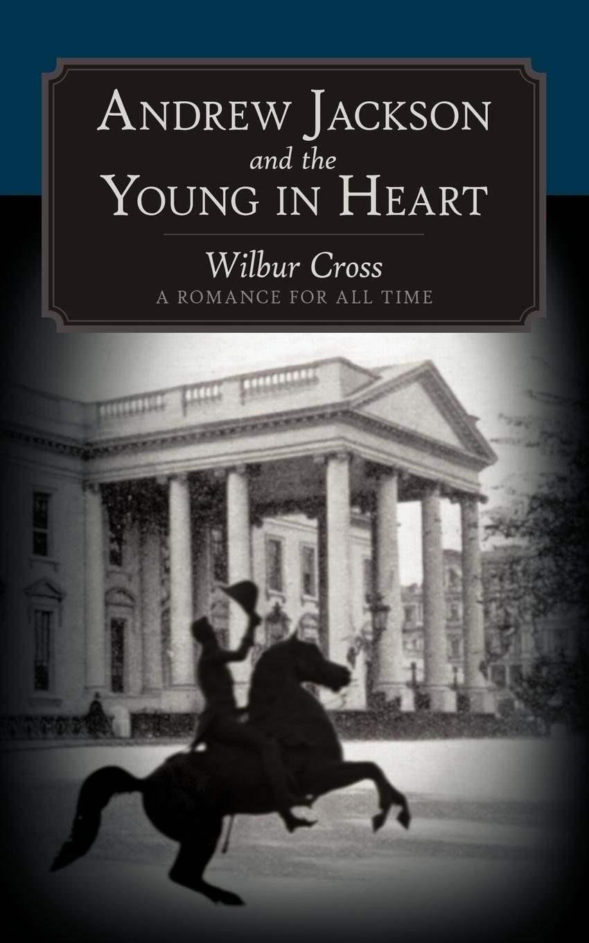 Andrew Jackson and the Young in Heart - Wilbur Cross, Cross