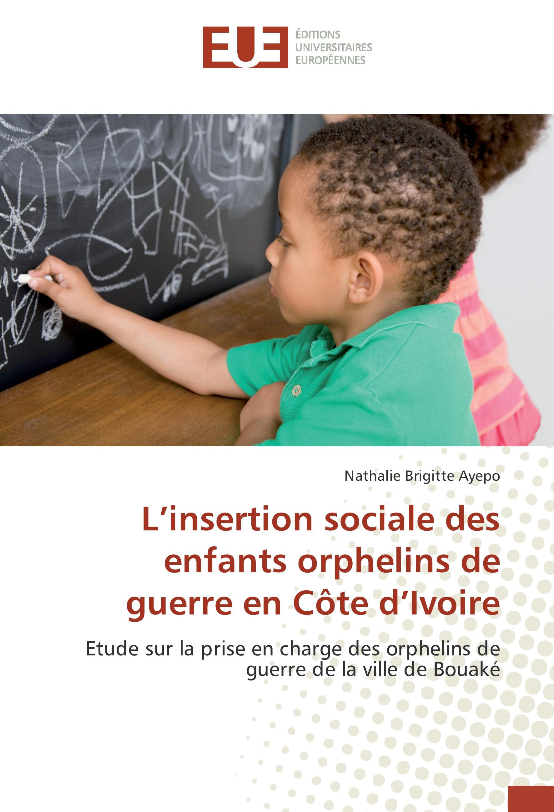 L  insertion sociale des enfants orphelins de guerre en Côte d  Ivoire - Ayepo, Nathalie Brigitte