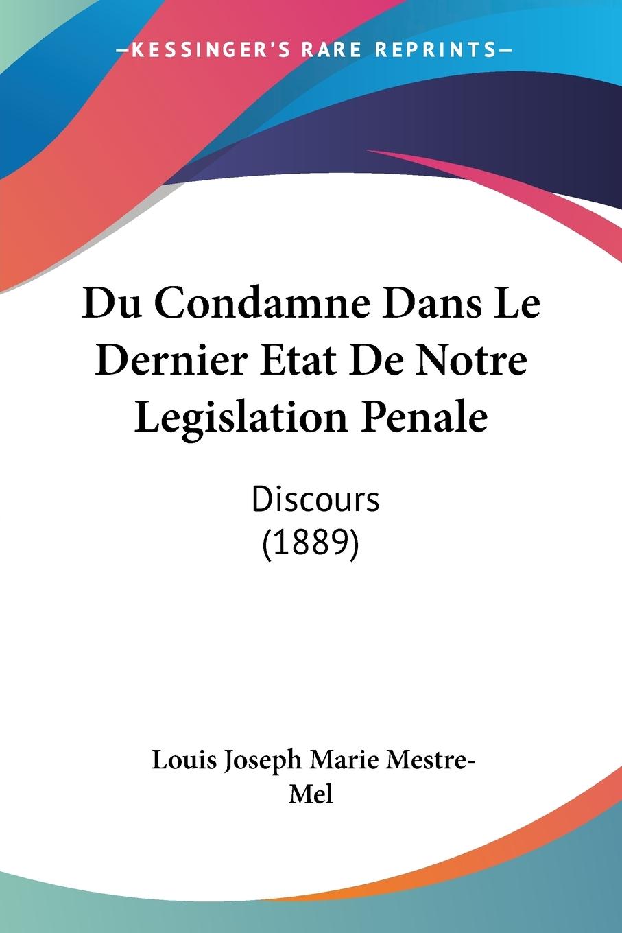 Du Condamne Dans Le Dernier Etat De Notre Legislation Penale - Mestre-Mel, Louis Joseph Marie