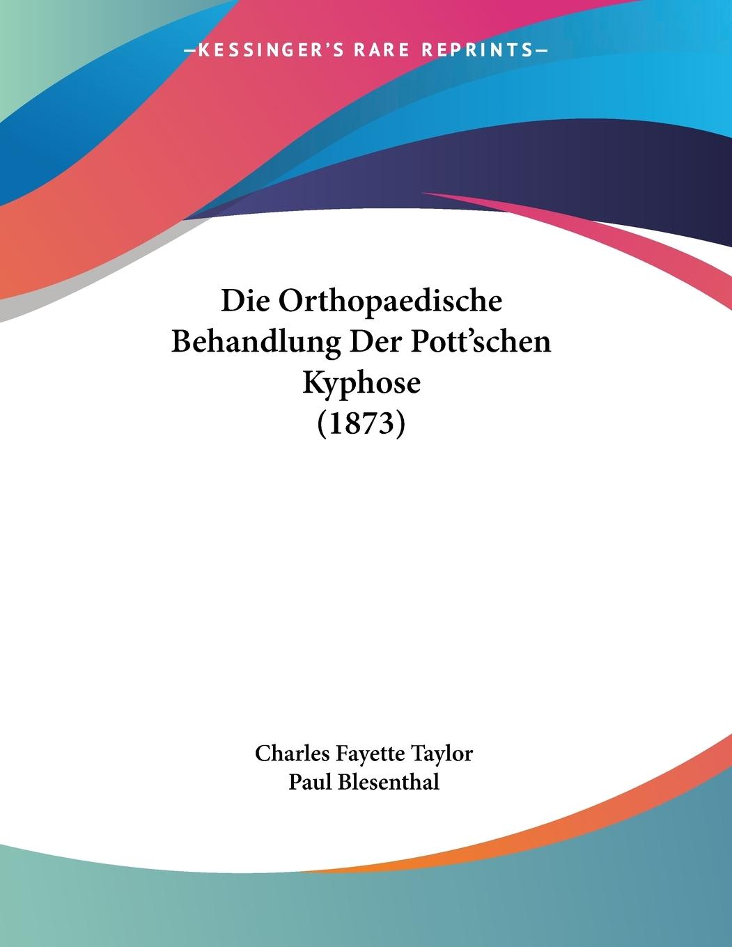 Die Orthopaedische Behandlung Der Pott schen Kyphose (1873) - Taylor, Charles Fayette