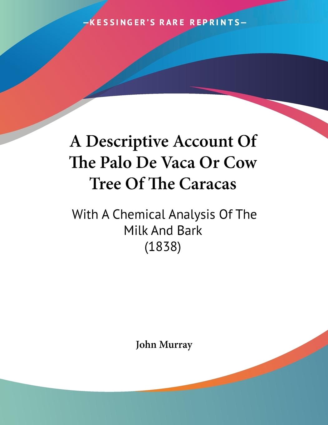 A Descriptive Account Of The Palo De Vaca Or Cow Tree Of The Caracas - Murray, John