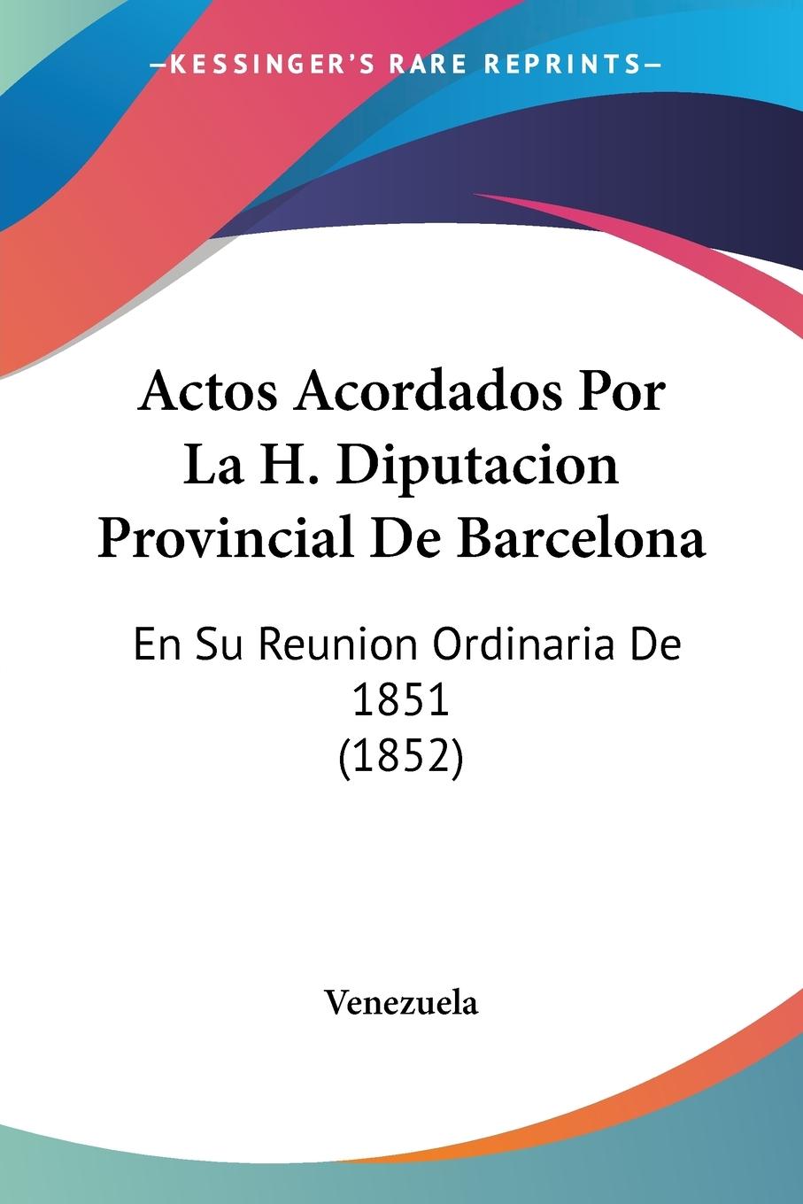 Actos Acordados Por La H. Diputacion Provincial De Barcelona - Venezuela