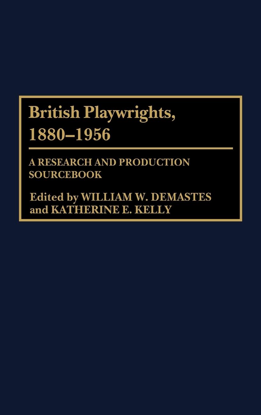 British Playwrights, 1880-1956 - Demastes, William W. Kelly, Katherine