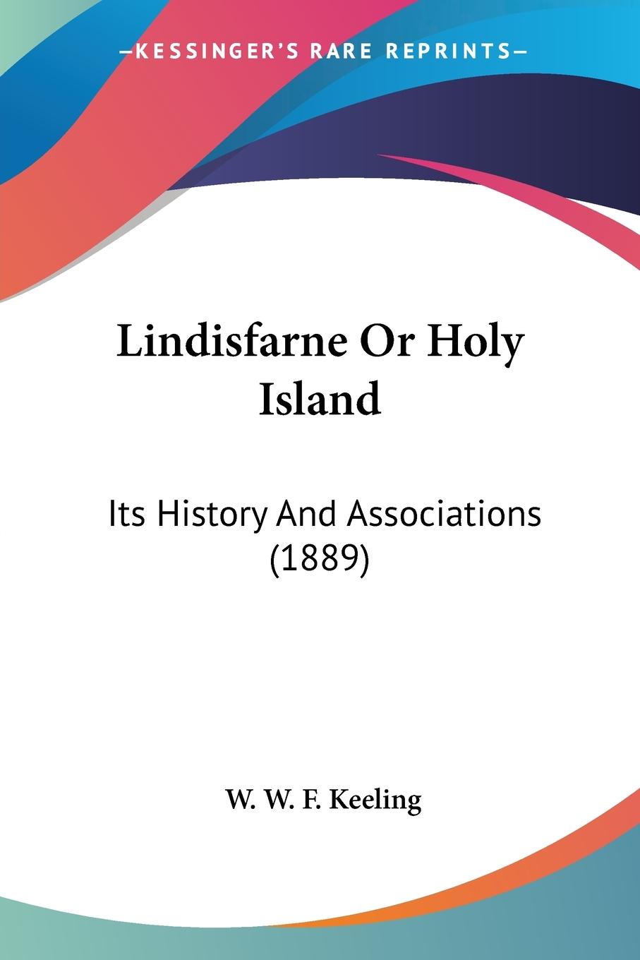 Lindisfarne Or Holy Island - Keeling, W. W. F.