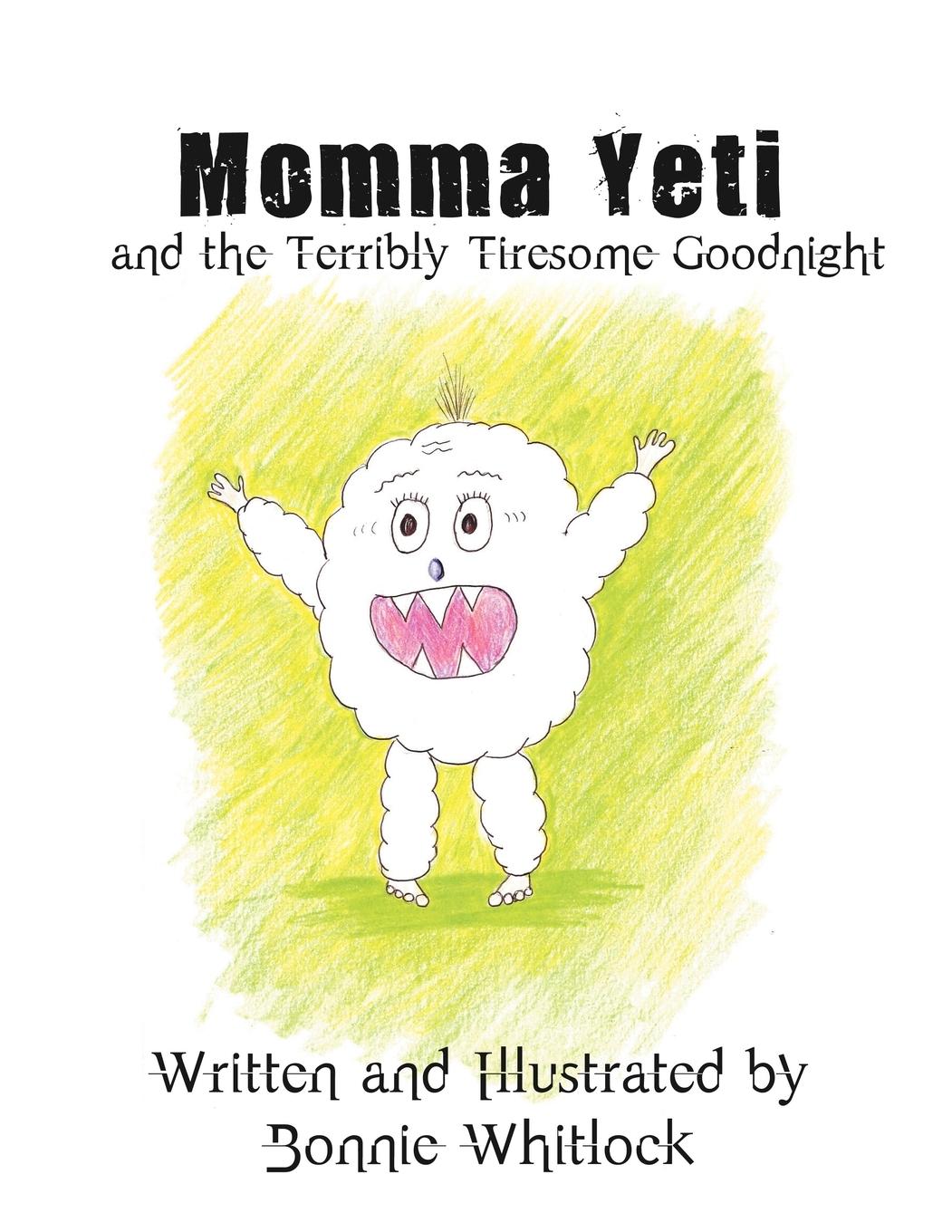 Momma Yeti and the Terribly Tiresome Goodnight - Whitlock, Bonnie