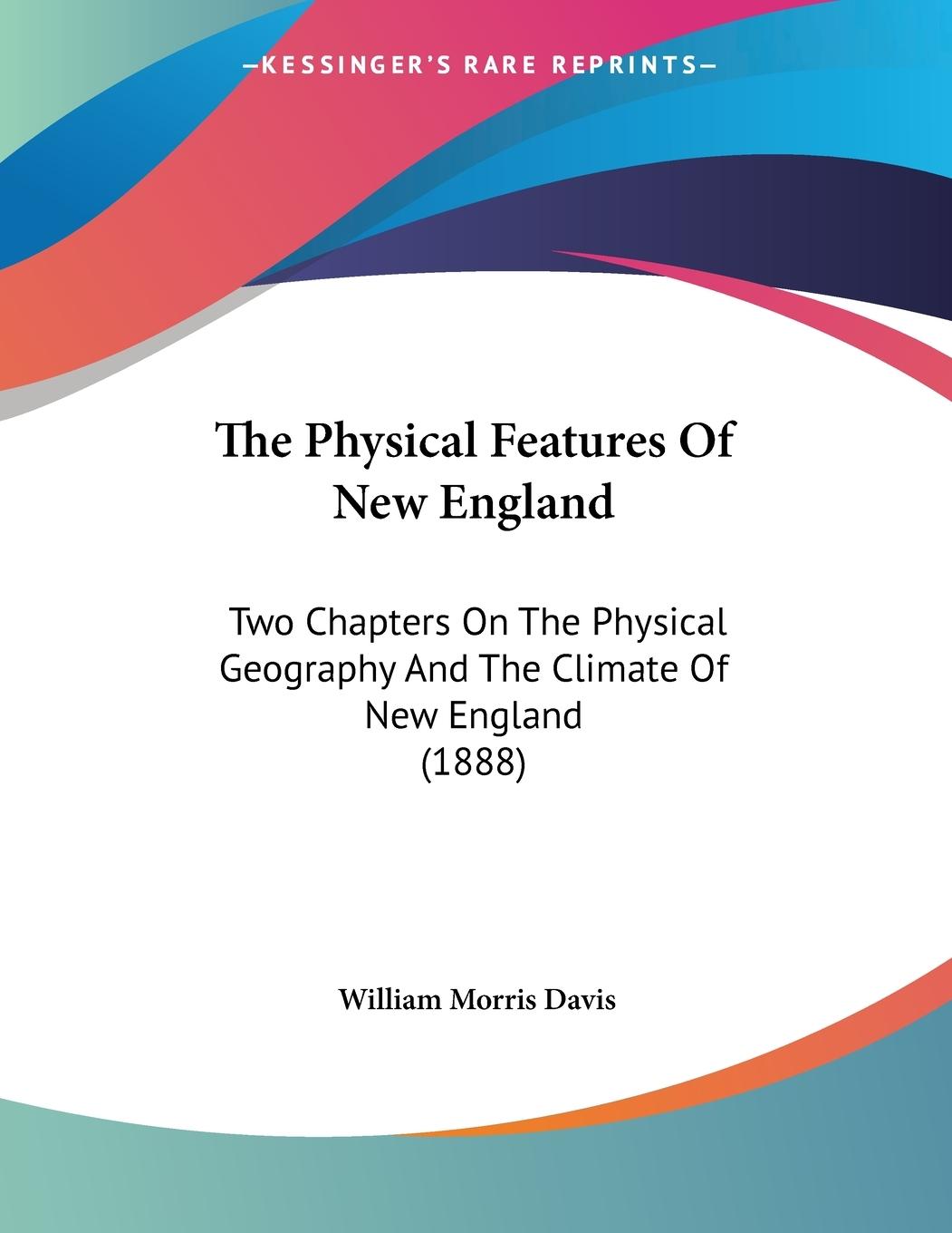 The Physical Features Of New England - Davis, William Morris