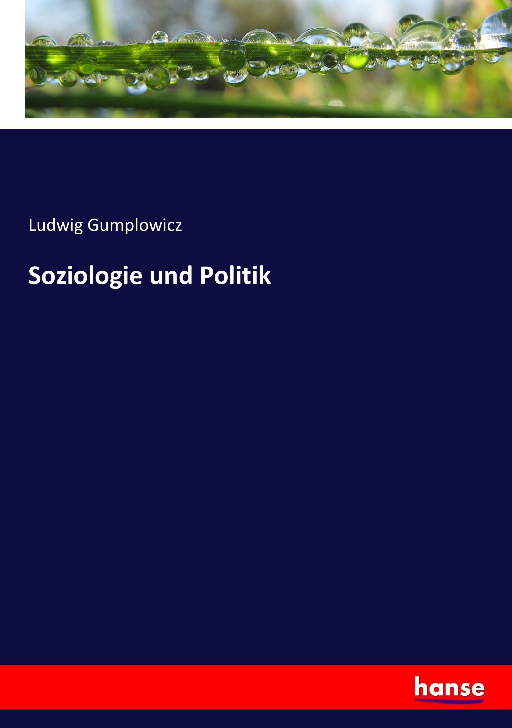 Soziologie und Politik - Gumplowicz, Ludwig