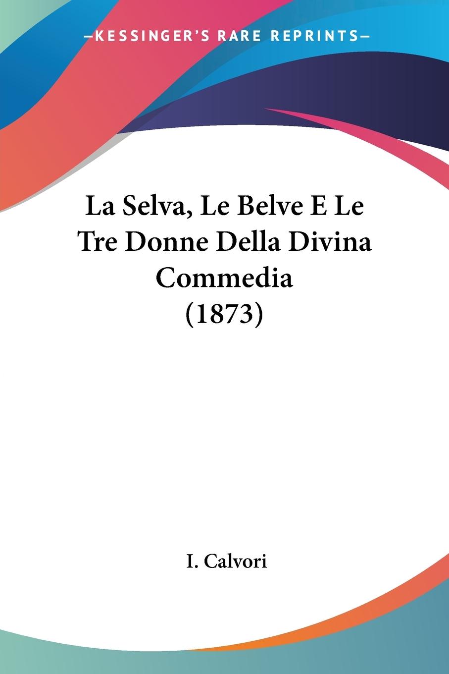 La Selva, Le Belve E Le Tre Donne Della Divina Commedia (1873) - Calvori, I.