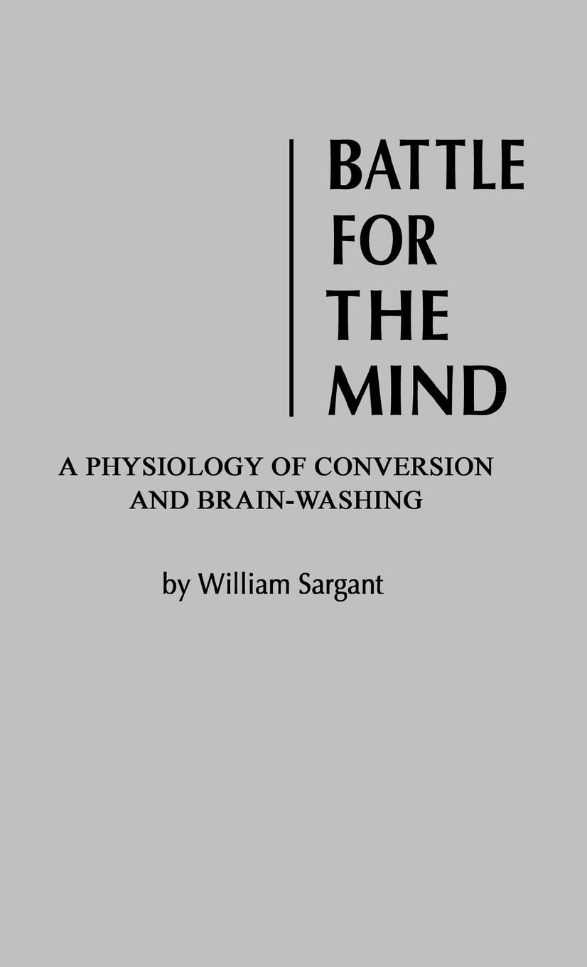 Battle for the Mind - Sargant, William Sargent, William Unknown