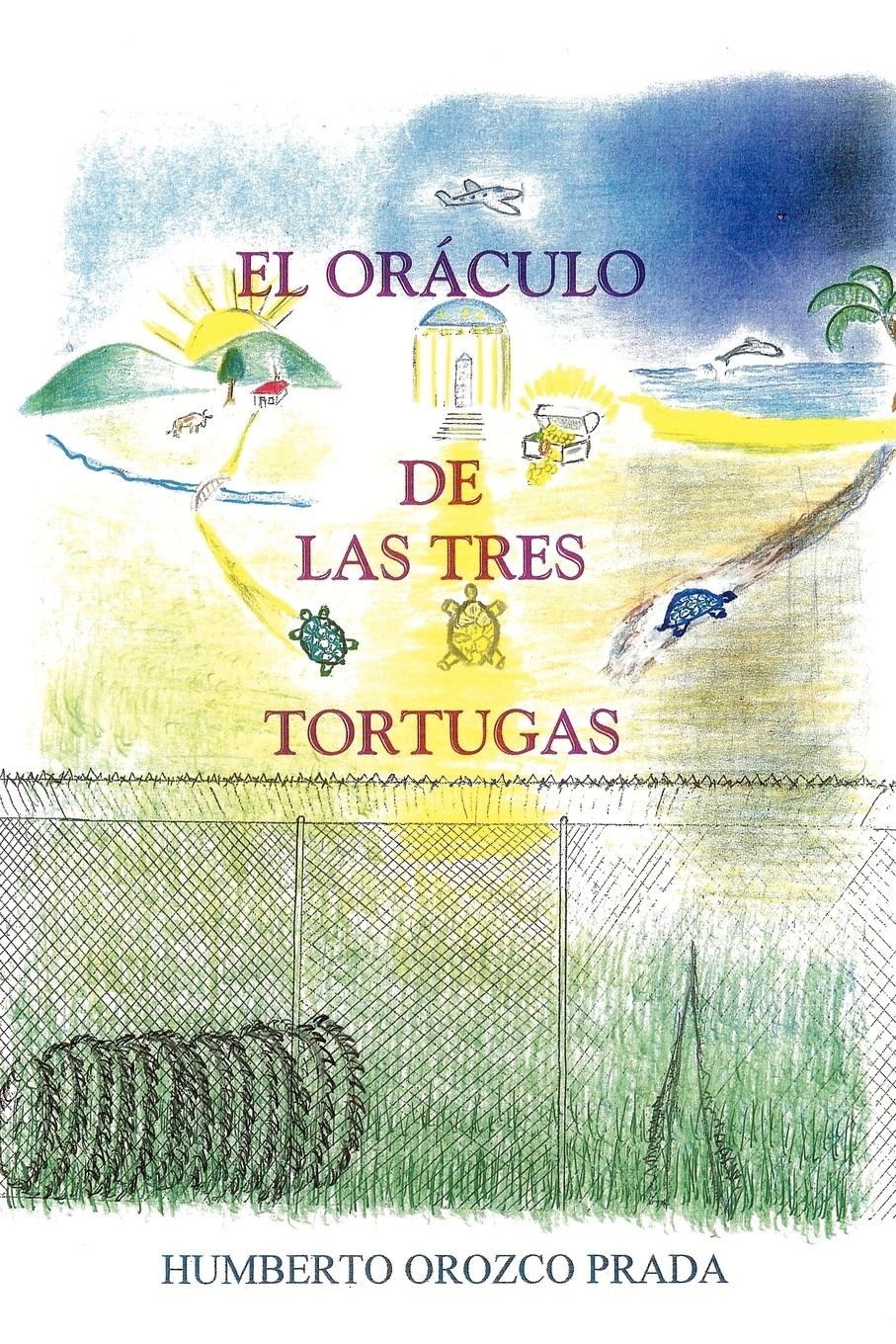 El Oraculo de Las Tres Tortugas - Prada Humberto, Orozco Prada, Orozco