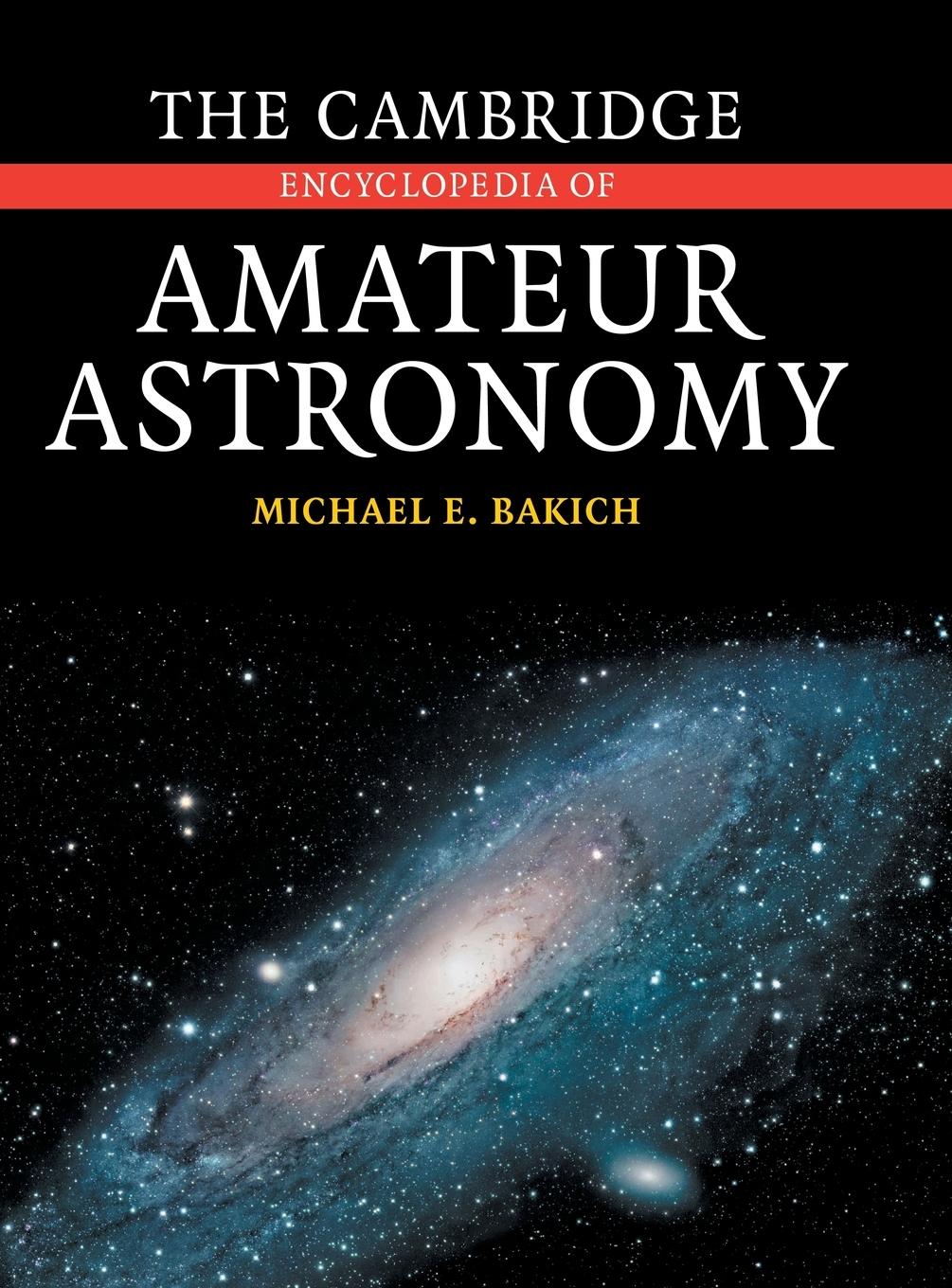 The Cambridge Encyclopedia of Amateur Astronomy - Bakich, Michael E.